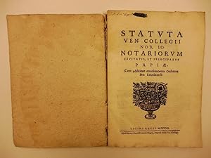 Statuta Ven. Collegii Nob. DD. notariorum civitatis et principatus Papiae. Cum additione ordinum ...