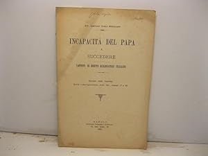 Incapacita' del papa a succedere (appunti di diritto ecclesiastico italiano). Estratto dalla Gazz...