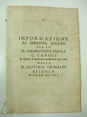 Informazione al sereniss. Senato per lo M. Giambattista Spinola Q. Caroli in risposta di quella s...