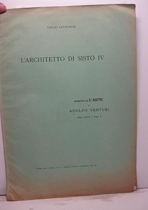 L'architetto di Sisto IV. Estratto da L'Arte di Adoldo Venturi anno XXVII - fasc. I