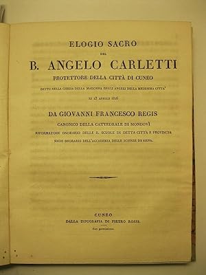 Elogio sacro del B. Angelo Carletti, protettore della citta' di Cuneo, detto nella Chiesa della M...