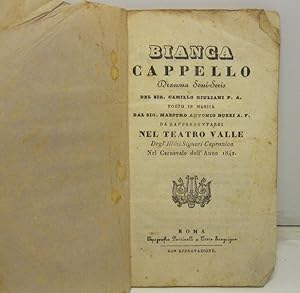 Bianca Cappello dramma semiserio del sig. Camillo Giuliani P. A. posto in musica dal sig. maestro...