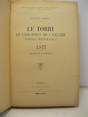 Le torri, le case-forti ed i palazzi nobili medievali in Asti (notizie e ricerche)
