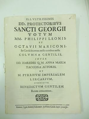 Illustrissimis dd. protectoribus Sancti Georgii votum MM. Philippi Leonis et Octavii Mariconi in ...
