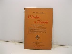 L'Italia a Tripoli. Terza edizione di 'Andiamo a Tripoli' con nuova prefazione dell'autore