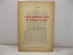 L'altare argenteo di S. Jacopo in Cattedrale di Pistoia. Guida storico-artistica illustrata pubbl...