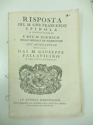 Risposta del M. Gio. Francesco Spinola Q. Joannis Nicolai e del M. Sindico dello spedale di Pamma...