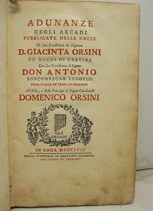 ADUNANZE DEGLI ARCADI pubblicate nelle nozze di Sua Eccellenza la Signora D. Giacinta Orsini de' ...