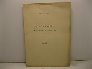 Luigi Carrer. La sua vita, la sua opera