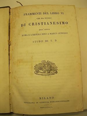 Frammenti del libro VI che ha titolo di Cristianesimo dell'opera Roma e l'impero sino a Marco Aur...