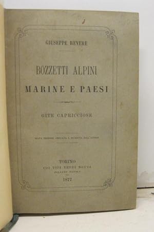 Bozzetti alpini marine e paesi. Gite capricciose. Nuova edizione ampliata e riveduta dall'autore