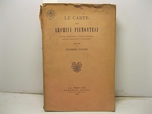 Le carte degli Archivi Piemontesi , politici, amministrativi, giudiziari, finanziari, comunali, e...