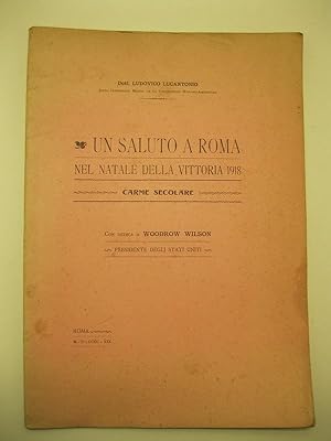 Un saluto a Roma, nel Natale della vittoria 1918 - Carme secolare Con dedica a Woodrow Wilson, pr...