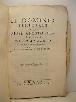 Il dominio temporale della sede apostolica sopra la citta' di Comacchio per lo spazio continuato ...
