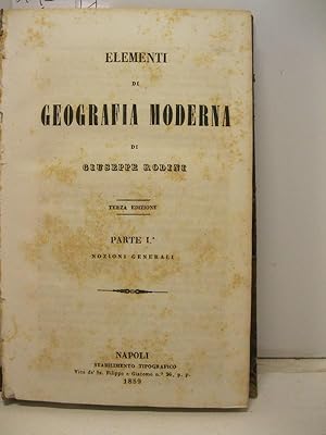 Elementi di geografia moderna. Terza edizione. Parte I. Nozioni generali