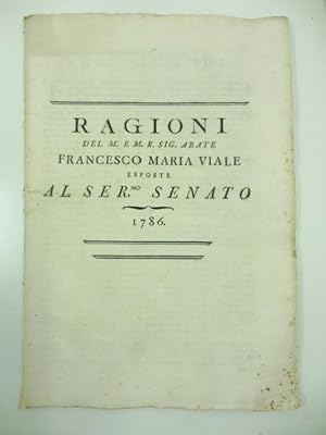 Ragioni del M. e M. R. Sig. abate Francesco Maria Viale esposte al ser.mo Senato 1786