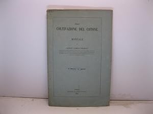 Della coltivazione del cotone. Manuale. 2o edizione con aggiunte