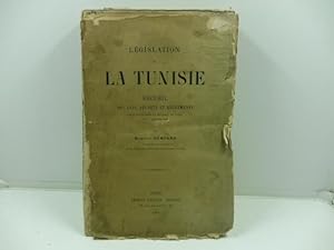 Le'gislation de la Tunisie. Recueil des lois, de'crets et re'glements en vigueur dans la re'gence...