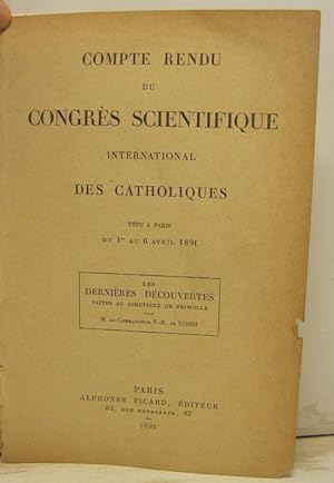 Compte rendu du Congres scientifiques international des Catholiques tenu a Paris du 1 au 6 Avril ...