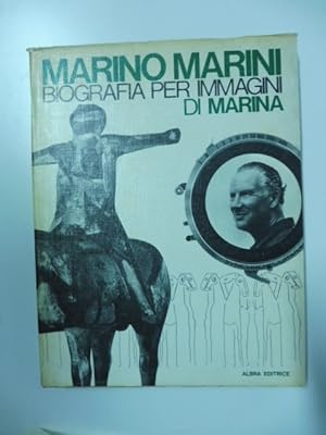 Marino Marini. Biografia per immagini di Marina