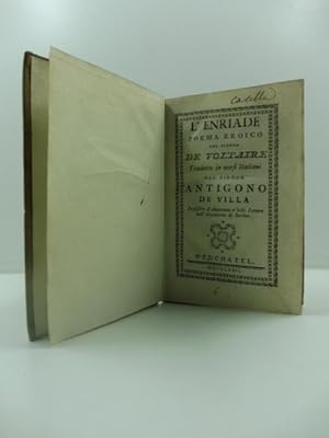 L'Enriade poema eroico del signor de Voltaire tradotto in versi italiani dal signor Antigono De V...