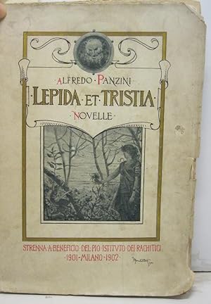 Lepida et Tristia. (Novelle). Strenna a beneficio del Pio Istituto dei rachitici. 1901 - Milano -...