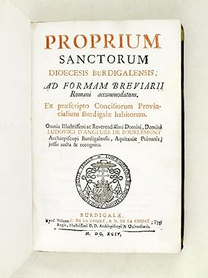 Proprium Sanctorum Dioecesis Burdigalensis ; Ad formam Breviarii Romani accomodatum. Ex praescrip...