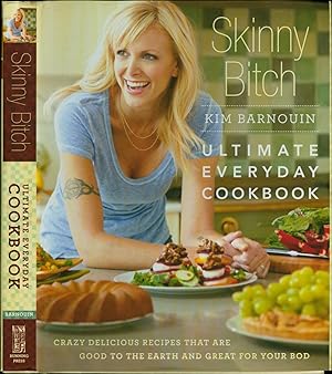 Skinny Bitch Ultimate Everyday Cookbook / Crazy Delicious Recipes that Are Good to the Earth and ...