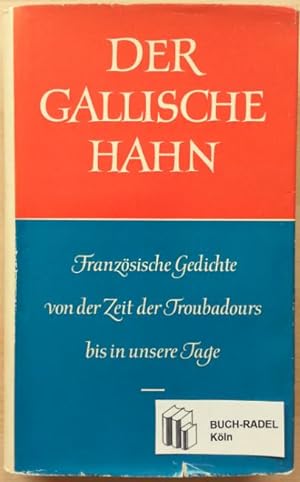 Der Gallische Hahn. Französische Gedichte von der Zeit der Troubadours bis in unsere Tage. In deu...