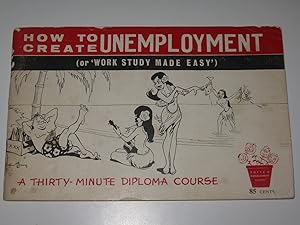 How to Create Unemployment (or 'Work Study Made Easy') : A Thirty-Minute Diploma Course