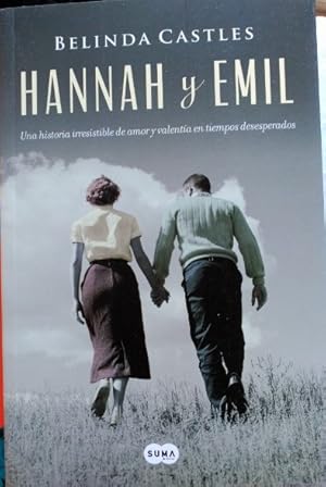 HANNAH Y EMIL. UNA HISTORIA IRRESISTIBLE DE AMOR Y VALENTIA EN TIEMPOS DESESPERADOS.