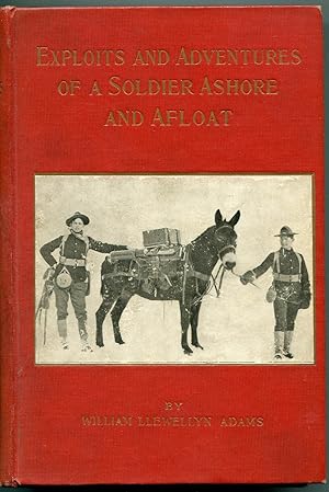 Exploits and adventures of a Soldier Ashore and Afloat