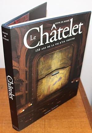 Le Châtelet. 150 ans de la vie dun théâtre.