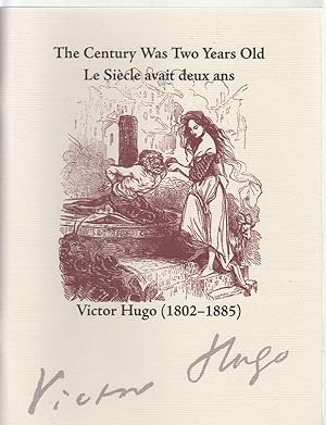 The Century Was Two Years Old Le Siecle Avait Deux Ans: Victor Hugo, 1802-1885