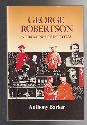 GEORGE ROBERTSON. A Publishing Life in Letters