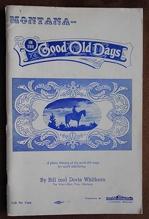 Montana: In the Good Old Days: A Photo History of the Good Old Ways for Work and Livings