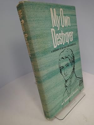 My Own Destroyer; A Biography of Matthew Flinders, Explorer and Navigator