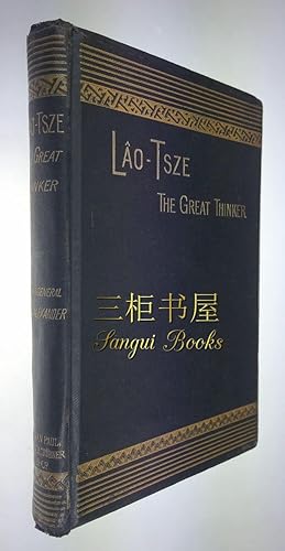 Lao Tsze: The Great Thinker, with a Translation of His Thoughts on Nature and Manifestation of Go...