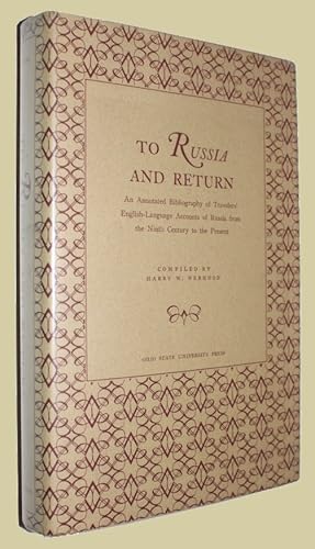 To Russia and Return. An Annotated Bibliography of Travelers' English-Language Accounts of Russia...
