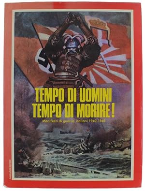 TEMPO DI UOMINI TEMPO DI MORIRE! Manifesti di guerra italiani 1940-1945.: