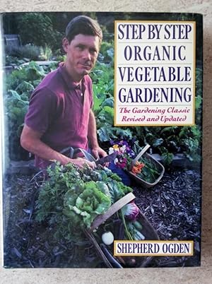 Step by Step Organic Vegetable Gardening: The Gardening Classic Revised and Updated