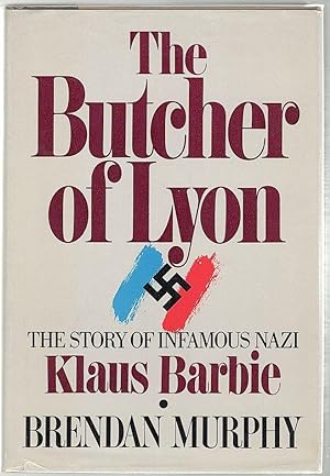 Butcher of Lyon; The Story of Infamous Nazi Klaus Barbie