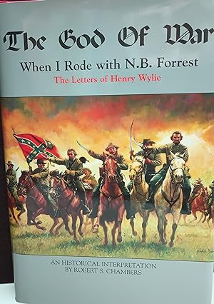 The God Of War: When I Rode With N. B. FORREST, The Letters of Henry Wylie * SIGNED *