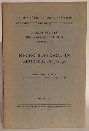 Negro Suffrage in Georgia, 1867-1930. Bulletin of the University of Georgia. Volume XXXIII. Numbe...