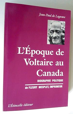 L'Époque de Voltaire au Canada: biographie politique de Fleury Mesplet. imprimeur (1734-1794)