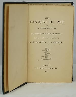 The Banquet of Wit Being a Varied Selection of Anecdotes Bon Mots Et Cetera Compiled from Numerou...