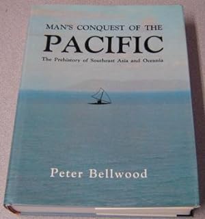 Man's Conquest Of The Pacific: The Prehistory Of Southeast Asia And Oceania