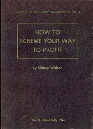HOW TO SCHEME YOUR WAY TO PROFIT: Book No. 4, 2nd Revised Edition: Plain Language Money-Making