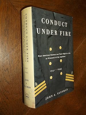 Conduct Under Fire: Four American Doctors and Their Fight for Life as Prisoners of the Japanese