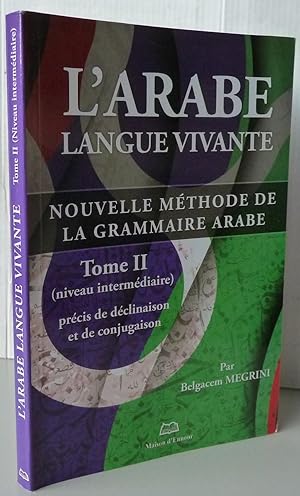 L'arabe langue vivante : Nouvelle méthode de la grammaire arabe Tome 2, Précis de déclinaison et ...
